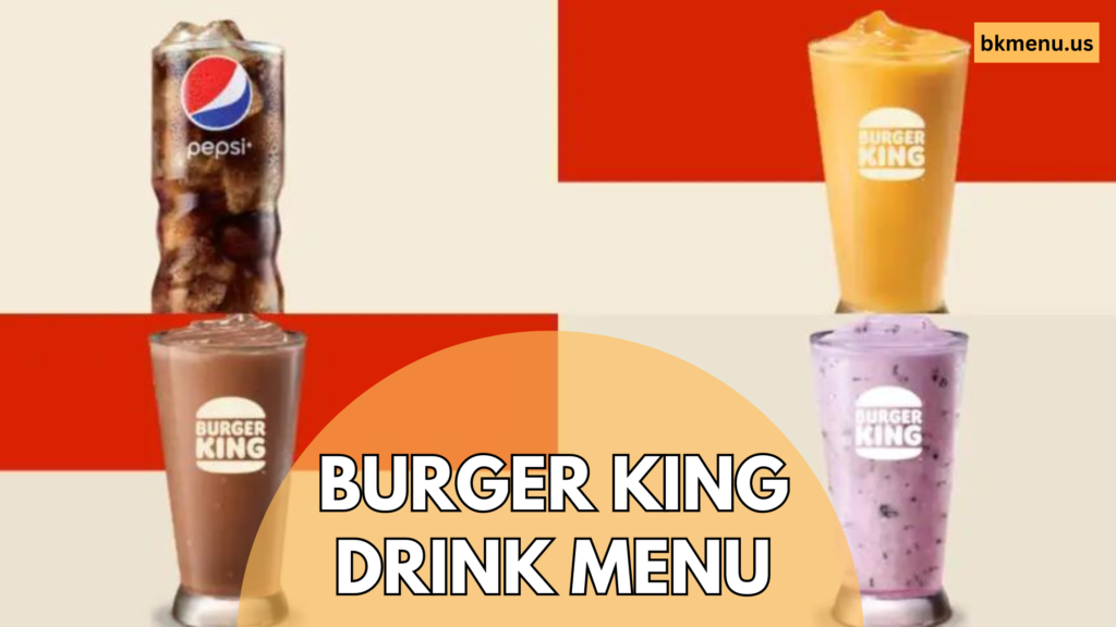 Burger King Drink Menu (Latest Updated 2024) - Burger King Menu